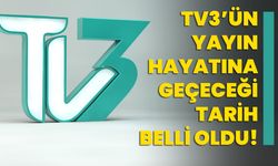 TV3’ün yayın hayatına geçeceği tarih belli oldu!