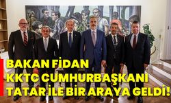 Bakan Fidan, KKTC Cumhurbaşkanı Tatar ile bir araya geldi!