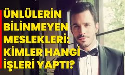 Ünlülerin Bilinmeyen Meslekleri: Kimler Hangi İşleri Yaptı?