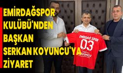 Emirdağspor Kulübü'nden Başkan Serkan Koyuncu'ya Ziyaret