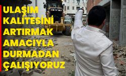 Ulaşım Kalitesini Artırmak Amacıyla Durmadan Çalışıyoruz