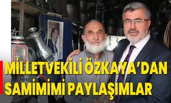 Milletvekili Özkaya’dan Samimimi Paylaşımlar