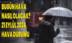 Bugün Hava Nasıl Olacak? 21 Eylül 2024 Hava Durumu