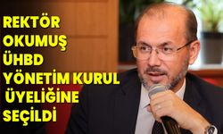 Rektör Okumuş, ÜHBD Yönetim Kurulu Üyeliğine Seçildi