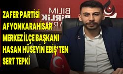 Zafer Partisi Afyonkarahisar Merkez İlçe Başkanı Hasan Hüseyin Ebiş’ten Sert Tepki