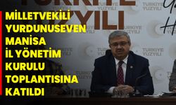 AK Parti Milletvekili Yurdunuseven, Manisa İl Yönetim Kurulu Toplantısına Katıldı