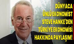 Dünyaca Ünlü Ekonomist Steve Hanke'den Türkiye Ekonomisi Hakkında Paylaşım