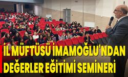 İl Müftüsü İmamoğlu'ndan Değerler Eğitimi Semineri