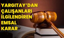 Yargıtay’dan Çalışanları İlgilendiren Emsal Karar