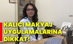 Kalıcı makyaj uygulamalarına dikkat!