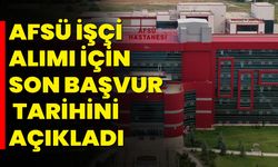 AFSÜ İşçi Alımı İçin Son Başvuru Tarihini Açıkladı