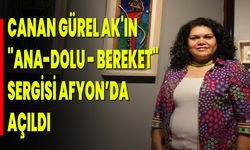 Canan Gürel Ak'ın "Ana-Dolu - Bereket" Sergisi Afyonkarahisar'da Açıldı