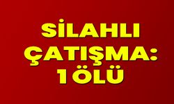 Silahlı Çatışma: 1 Ölü