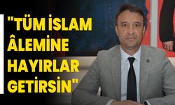 "Tüm İslam Âlemine Hayırlar Getirsin"