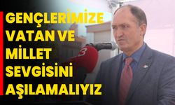 Gençlerimize Vatan Ve Millet Sevgisini Aşılamalıyız