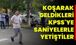 Koşarak Geldikleri KPSS'ye Saniyelerle Yetiştiler