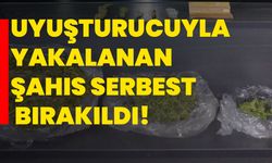 Uyuşturucuyla yakalanan şahıs serbest bırakıldı!