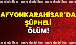 Afyonkarahisar Karaman Mahallesi'nde Şüpheli Ölüm