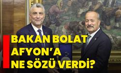 Bakan Bolat  Afyon’a ne sözü verdi?