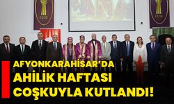 Afyonkarahisar’da Ahilik Haftası Coşkuyla Kutlandı