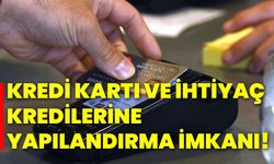 Kredi Kartı ve İhtiyaç kredilerine yapılandırma imkanı!