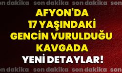 Afyon'da 17 Yaşındaki Gencin Vurulduğu Kavgada Yeni Detaylar!