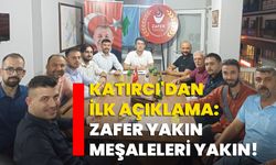 Katırcı'dan İlk Açıklama: "Zafer Yakın, Meşaleleri Yakın!"