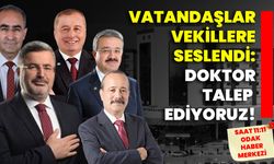 Vatandaşlar vekillere seslendi: Doktor talep ediyoruz!