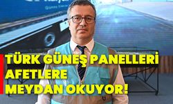 Türk güneş panelleri afetlere meydan okuyor!