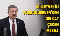 Milletvekili Yurdunuseven'den Dikkat Çeken Mesaj