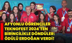 AFYONLU ÖĞRENCİLER TEKNOFEST 2024'TEN BİRİNCİLİKLE DÖNDÜLER: ÖDÜLÜ ERDOĞAN VERDİ!