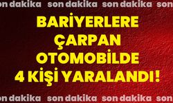 Bariyerlere çarpan otomobilde 4 kişi yaralandı!