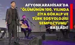 Afyonkarahisar'da "Ölümünün 100. Yılında Ziya Gökalp ve Türk Sosyolojisi Sempozyumu" başladı!