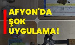 Afyonkarahisar'da şok uygulama!