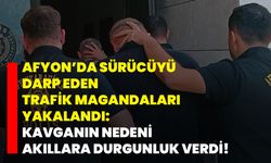 Afyon’da sürücüyü darp eden trafik magandaları yakalandı: Kavganın nedeni akıllara durgunluk verdi!