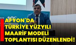 Afyon'da "Türkiye Yüzyılı Maarif Modeli" toplantısı düzenlendi!