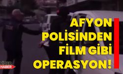 Afyon polisinden film gibi operasyon!