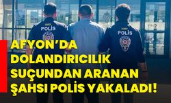 Afyon’da dolandırıcılık suçundan aranan şahsı polis yakaladı!