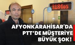 Afyonkarahisar'da PTT’de müşteriye büyük şok!