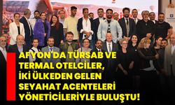 Afyon'da TÜRSAB ve termal otelciler, iki ülkeden gelen seyahat acenteleri yöneticileriyle buluştu!