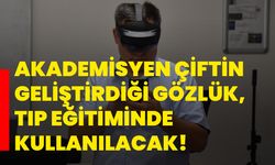 Akademisyen çiftin geliştirdiği gözlük, tıp eğitiminde kullanılacak!