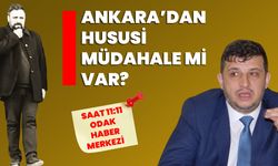 ANKARA’dan HUSUSİ MÜDAHALE Mİ VAR?