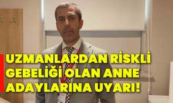 Uzmanlardan riskli gebeliği olan anne adaylarına uyarı!