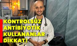 Kontrolsüz antibiyotik kullananlar dikkat!