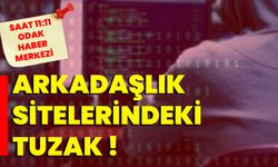 ARKADAŞLIK SİTELERİNDEKİ TUZAK!