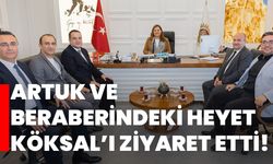 Artuk ve beraberindeki heyet Köksal’ı ziyaret etti!