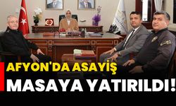 Afyon'da asayiş masaya yatırıldı!