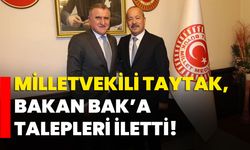 Milletvekili Taytak, Bakan Bak’a talepleri iletti!