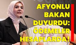 Afyonlu Bakan duyurdu: Ödemeler hesaplarda!