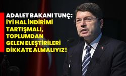 Adalet Bakanı Tunç: "İyi hal indirimi tartışmalı, toplumdan gelen eleştirileri dikkate almalıyız"